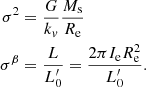 $$ \begin{aligned} \sigma ^2&= \frac{G}{k_{v}} \frac{M_{\rm s}}{R_{\rm e}} \nonumber \\ \sigma ^\beta&= \frac{L}{L^\prime _0} = \frac{2\pi I_{\rm e} R^2_{\rm e}}{L^\prime _0}. \end{aligned} $$