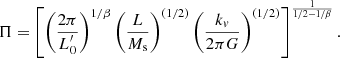 $$ \begin{aligned}&\Pi = \left[ \left(\frac{2\pi }{L^\prime _0}\right)^{1/\beta } \left(\frac{L}{M_{\rm s}} \right)^{(1/2)} \left(\frac{k_{v}}{2\pi G} \right)^{(1/2)} \right]^{\frac{1}{1/2-1/\beta }}. \end{aligned} $$