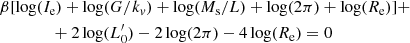 $$ \begin{aligned}&\beta [\log (I_{\rm e})+\log (G/k_{v})+\log (M_{\rm s}/L)+\log (2\pi )+\log (R_{\rm e})] + \\ \nonumber&\qquad \qquad + 2\log (L^\prime _0) - 2\log (2\pi ) - 4\log (R_{\rm e}) = 0 \end{aligned} $$
