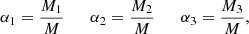 $$ \begin{aligned} \alpha _1= \frac{M_1}{M} \qquad \alpha _2= \frac{M_2}{M} \qquad \alpha _3= \frac{M_3}{M}, \end{aligned} $$