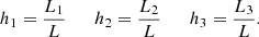 $$ \begin{aligned} h_1= \frac{L_1}{L} \qquad h_2= \frac{L_2}{L} \qquad h_3= \frac{L_3}{L}. \end{aligned} $$