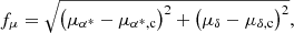 $$ \begin{aligned} f_{\mu } = \sqrt{\left(\mu _{\alpha ^*} - \mu _{\alpha ^*, \mathrm{c} }\right)^{2} + \left(\mu _{\delta } - \mu _{\delta , \mathrm{c} }\right)^{2}}, \end{aligned} $$