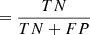 $ =\frac{TN}{TN + FP} $