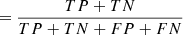 $ =\frac{TP + TN}{TP + TN + FP + FN} $