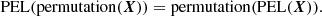 $$ \begin{aligned} \mathrm{PEL} (\mathrm{permutation} (\boldsymbol{X})) = \mathrm{permutation} (\mathrm{PEL} (\boldsymbol{X})). \end{aligned} $$