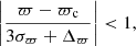 $$ \begin{aligned} \left|\frac{\varpi - \varpi _{\mathrm{c} }}{3\sigma _{\varpi } + \Delta _{\varpi }}\right| < 1, \end{aligned} $$