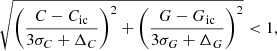 $$ \begin{aligned} \sqrt{\left(\frac{C - C_{\mathrm{ic} }}{3\sigma _{C} + \Delta _{C}}\right)^{2} + \left(\frac{G - G_{\mathrm{ic} }}{3\sigma _{G} + \Delta _{G}}\right)^{2}} < 1, \end{aligned} $$