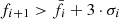 $ f_{i+1} > \bar{f}_{i} + 3 \cdot \sigma_i $