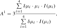 $$ \begin{aligned} A^1 = 3 \frac{\sum \limits _{i=1}^{4} \delta \mu _i \cdot \mu _i \cdot I(\mu _i) }{\sum \limits _{i=1}^{4} \delta \mu _i \cdot I(\mu _i)}, \end{aligned} $$