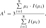 $$ \begin{aligned} A^1 = 3 \frac{\sum \limits _{i=1}^{8} \mu _i \cdot I(\mu _i) }{\sum \limits _{i=1}^{8} I(\mu _i)}, \end{aligned} $$