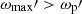 $ \omega_{\mathrm{max}}\prime > \omega_{\mathrm{p}}{\prime} $