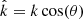 $ \hat{k} = k\cos(\theta) $