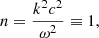 $$ \begin{aligned} n = \frac{k^2 c^2}{\omega ^2} \equiv 1, \end{aligned} $$