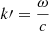 $ k\prime = \frac{\omega}{c} $