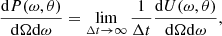 $$ \begin{aligned} \frac{\mathrm{d}P(\omega ,\theta )}{\mathrm{d}\Omega \mathrm{d}\omega } = \lim _{\Delta t \rightarrow \infty } \frac{1}{\Delta t} \frac{\mathrm{d}U(\omega ,\theta )}{\mathrm{d}\Omega \mathrm{d}\omega }, \end{aligned} $$
