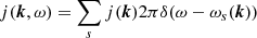 $$ \begin{aligned} j(\boldsymbol{k},\omega ) = \sum _s j(\boldsymbol{k}) 2 \pi \delta (\omega - \omega _s(\boldsymbol{k})) \end{aligned} $$