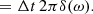 $$ \begin{aligned}&= \Delta t \,2 \pi \delta (\omega ). \end{aligned} $$