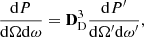 $$ \begin{aligned} \frac{\mathrm{d} P}{\mathrm{d} \Omega \mathrm{d} \omega } = \mathbf{D }_{\rm D}^3 \frac{\mathrm{d} P^{\prime }}{\mathrm{d} \Omega ^{\prime } \mathrm{d} \omega ^{\prime }}, \end{aligned} $$
