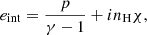 $$ \begin{aligned} e_{\mathrm{int} }&= \frac{p}{\gamma -1}+in_{\rm H}\chi , \end{aligned} $$
