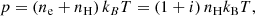 $$ \begin{aligned} p&= \left(n_{\rm e}+n_{\rm H}\right)k_BT=\left(1+i\right)n_{\rm H}k_{\rm B}T, \end{aligned} $$