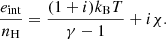 $$ \begin{aligned} \frac{e_{\mathrm{int} }}{n_{\rm H}}=\frac{(1+i)k_{\rm B}T}{\gamma -1}+i\chi . \end{aligned} $$
