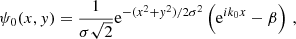 $$ \begin{aligned} \psi _0(x,{ y}) = \frac{1}{\sigma \sqrt{2}}\mathrm{e}^{-(x^2+{ y}^2)/2\sigma ^2}\left(\mathrm{e}^{i k_0 x}-\beta \right)\,, \end{aligned} $$