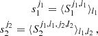 $$ \begin{aligned} s_1^{j_1} = \langle { S_1^{j_1,l_1} }\rangle _{l_1}\\ s_2^{j_2} = \langle { S_2^{j_1,l_1,j_2,l_2} }\rangle _{l_1,l_2}\,, \end{aligned} $$
