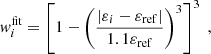 $$ \begin{aligned} { w}^\mathrm{fit}_{i} = \left[ 1 - \left( \frac{| \varepsilon _i - \varepsilon _{\rm ref} |}{1.1 \varepsilon _{\rm ref}} \right)^3 \right]^3 \;, \end{aligned} $$