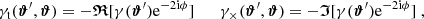 $$ \begin{aligned} \gamma _{\rm t}({\boldsymbol{\vartheta }}^\prime ,{\boldsymbol{\vartheta }}) = -{\boldsymbol{\mathfrak{R} }} [ \gamma ({\boldsymbol{\vartheta }}^\prime ) \mathrm{e}^{-2 \mathrm{i} \phi } ] \qquad \gamma _{\times }({\boldsymbol{\vartheta }}^\prime ,{\boldsymbol{\vartheta }}) = -{\boldsymbol{\mathfrak{I} }}[\gamma ({\boldsymbol{\vartheta }}^\prime ) \mathrm{e}^{-2 \mathrm{i} \phi }] \;, \end{aligned} $$