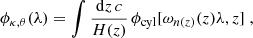 $$ \begin{aligned} \phi _{\kappa ,\theta }(\lambda ) = \int \frac{\mathrm{d}z \, c}{H(z)} \, \phi _{\rm cyl}[\omega _{n(z)}(z) \lambda ,z]\;, \end{aligned} $$