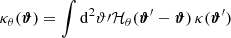 $$ \begin{aligned} \kappa _\theta ({\boldsymbol{\vartheta }}) = \int {\mathrm{d}}^\mathrm{2}{\vartheta \prime } \mathcal{H}_\theta ({\boldsymbol{\vartheta }}^\prime -{\boldsymbol{\vartheta }})\, \kappa ({\boldsymbol{\vartheta }}^\prime ) \end{aligned} $$
