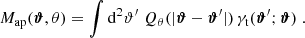 $$ \begin{aligned} {M_{\rm ap}}({\boldsymbol{\vartheta }}, \theta )=\int {\mathrm{d}}^\mathrm{2}{\vartheta^\prime }\; Q_\theta (|{\boldsymbol{\vartheta }} - {\boldsymbol{\vartheta }}^\prime |)\, \gamma _{\rm t}({\boldsymbol{\vartheta }}^\prime ;{\boldsymbol{\vartheta }})\;. \end{aligned} $$