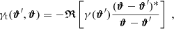 $$ \begin{aligned} \gamma _{\rm t}({\boldsymbol{\vartheta }}^\prime ,{\boldsymbol{\vartheta }}) = - {\boldsymbol{\mathfrak{R} }} \left[ \gamma ({\boldsymbol{\vartheta }}^\prime )\frac{({\boldsymbol{\vartheta }}-{\boldsymbol{\vartheta }}^\prime )^*}{{\boldsymbol{\vartheta }}-{\boldsymbol{\vartheta }}^\prime } \right] \; , \end{aligned} $$