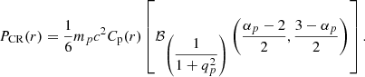 $$ \begin{aligned} P_{\rm CR}(r) = \dfrac{1}{6}m_p c^2 C_{\rm p}(r) \left[ \mathcal{B} _{\left( \dfrac{1}{1+q_p^2}\right) }\left( \dfrac{\alpha _p -2}{2},\dfrac{3-\alpha _p}{2}\right)\right]. \end{aligned} $$