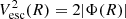 $ V_{\rm esc}^2 (R) = 2 |\Phi(R)| $