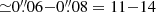 $ {\simeq}0{{\overset{\prime\prime}{.}}}06{-}0{{\overset{\prime\prime}{.}}}08 = 11{-}14 $