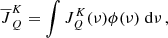 $$ \begin{aligned} \overline{J}^K_{Q}=\int J^K_{Q}(\nu )\phi (\nu )\;\mathrm{d}\nu \,, \end{aligned} $$