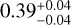 $0.39_{ - 0.04}^{ + 0.04}$