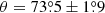 $ \theta=73{{\overset{\circ}{.}}}5\pm1{{\overset{\circ}{.}}}9 $