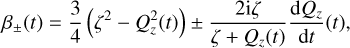 ${\beta _ \pm }\left( t \right) = {3 \over 4}\left( {{\zeta ^2} - Q_z^2\left( t \right)} \right) \pm {{2{\rm{i}}\zeta } \over {\zeta + {Q_z}\left( t \right)}}{{{\rm{d}}{Q_z}} \over {{\rm{d}}t}}\left( t \right),$