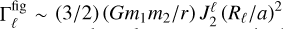 ${\rm{\Gamma }}_\ell ^{{\rm{fig}}} \sim \left( {{3 \mathord{\left/ {\vphantom {3 2}} \right. \kern-\nulldelimiterspace} 2}} \right)\left( {{{G{m_1}{m_2}} \mathord{\left/ {\vphantom {{G{m_1}{m_2}} r}} \right. \kern-\nulldelimiterspace} r}} \right)J_2^\ell {\left( {{{{R_\ell }} \mathord{\left/ {\vphantom {{{R_\ell }} a}} \right. \kern-\nulldelimiterspace} a}} \right)^2} $