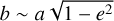 $b \sim a\sqrt {1 - {e^2}} $