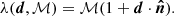 $$ \begin{aligned} \lambda (\boldsymbol{d},\mathcal{M} ) = \mathcal{M} (1+{\boldsymbol{d}}\cdot {\boldsymbol{\hat{n}}}). \end{aligned} $$