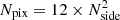$ N_{\rm pix} = 12 \times N_{\rm side}^2 $
