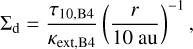 ${{\rm{\Sigma }}_{\rm{d}}} = {{{\tau _{10,{\rm{B}}4}}} \over {{\kappa _{{\rm{ext,B4}}}}}}{\left( {{r \over {10\,{\rm{au}}}}} \right)^{ - 1}},$