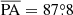 $ \overline{\mathrm{PA}}=87{{\overset{\circ}{.}}}8 $