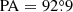 $ \mathrm{PA}=92{{\overset{\circ}{.}}}9 $