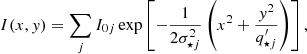$$ \begin{aligned} I(x,{ y})=\sum _jI_{0j}\,\mathrm{exp}\left[-\frac{1}{2\sigma _{{\star }j}^2}\left(x^2+\frac{{ y}^2}{q^{\prime }_{{\star } j}}\right)\right], \end{aligned} $$