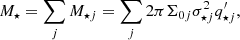 $$ \begin{aligned} M_\star =\sum _jM_{\star j}=\sum _j2\pi \Sigma _{0j}\sigma _{{\star }j}^2q_{{\star }j}^{\prime }, \end{aligned} $$