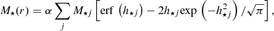$$ \begin{aligned} M_\star (r)=\alpha \sum _jM_{\star j}\left[\mathrm{erf}\,\left(h_{\star j}\right)-2h_{\star j}\mathrm{exp}\,\left(-h_{\star j}^2\right)/\sqrt{\pi }\right], \end{aligned} $$